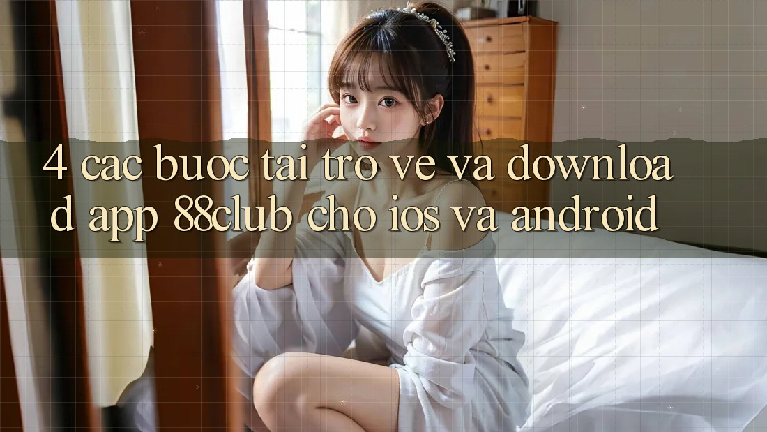 4. Các bước Tải trở về Và Download App 88club Cho iOS Và Android