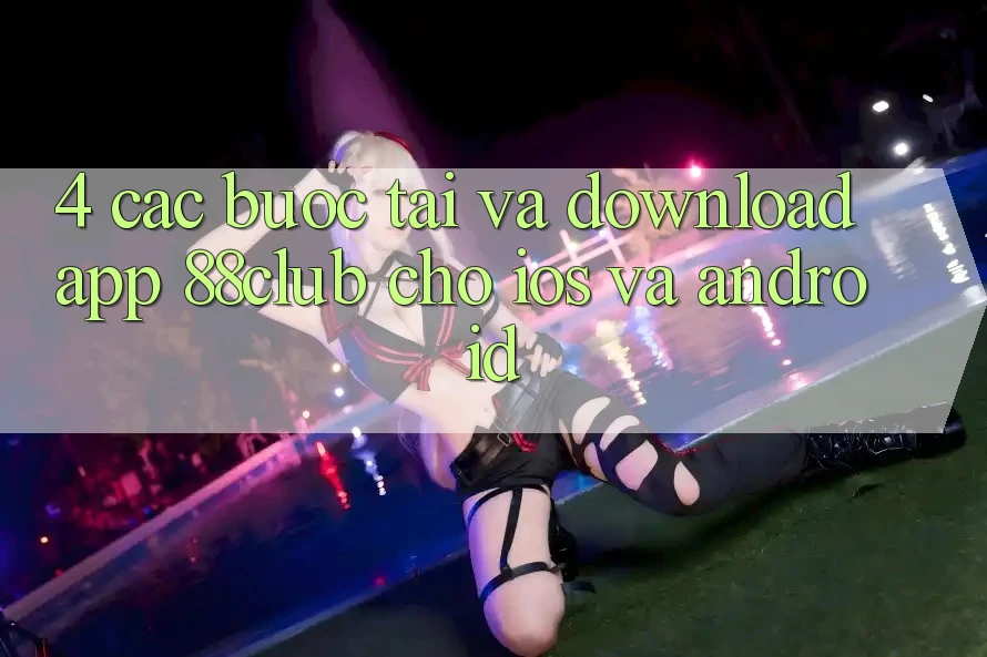 4. Các bước Tải Và Download App 88club Cho iOS Và Android