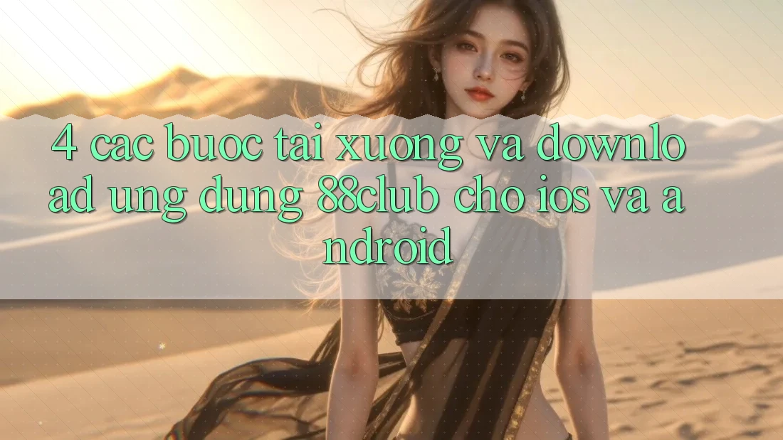 4. Các bước Tải xuống Và Download Ứng Dụng 88club Cho iOS Và Android