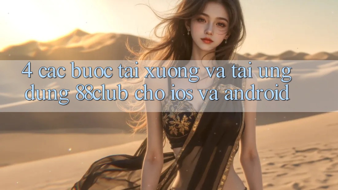 4. Các bước Tải xuống Và Tải Ứng Dụng 88club Cho iOS Và Android 4. Các bước Tải xuống Và Tải Ứng Dụng 88club Cho iOS Và Android