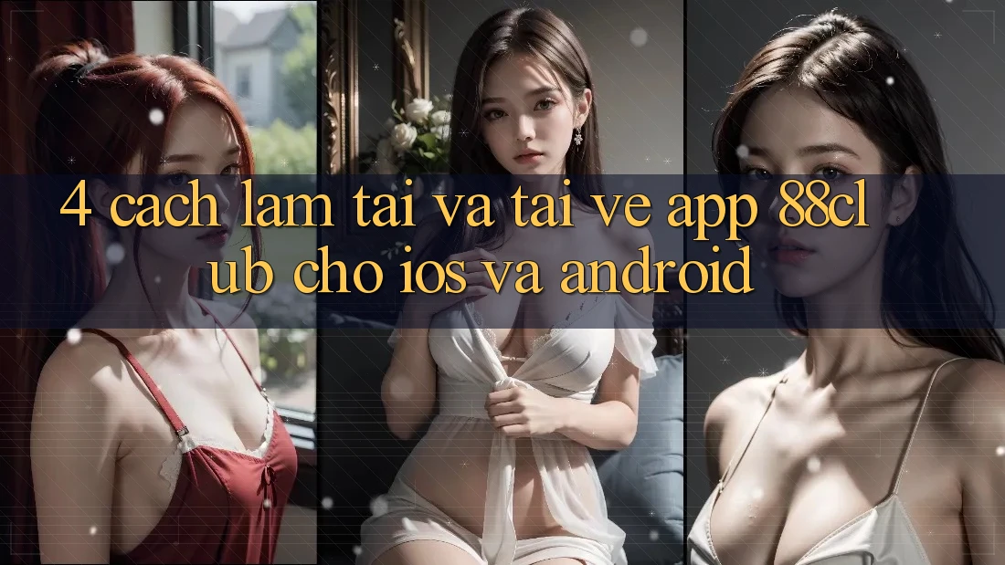 4. Cách làm Tải Và Tải về App 88club Cho iOS Và Android