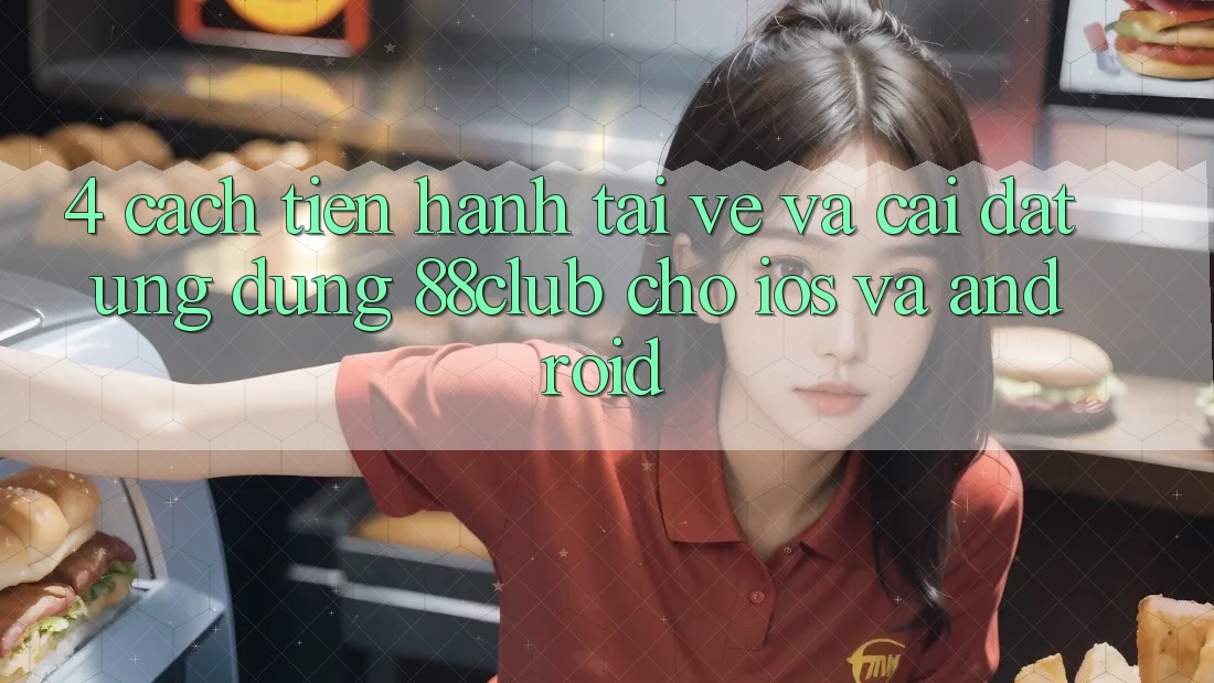 4. Cách tiến hành Tải về Và Cài Đặt Ứng Dụng 88club Cho iOS Và Android 4. Cách tiến hành Tải về Và Cài Đặt Ứng Dụng 88club Cho iOS Và Android