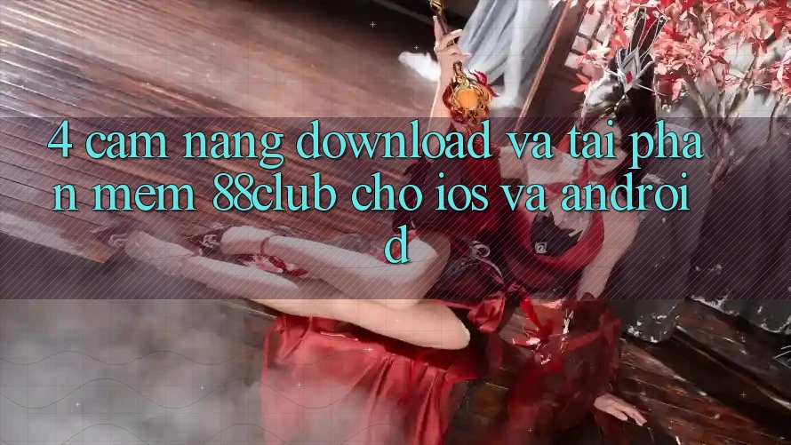 4. Cẩm nang Download Và Tải Phần mềm 88club Cho iOS Và Android