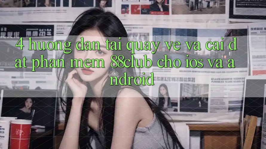 4. Hướng Dẫn Tải quay về Và Cài Đặt Phần mềm 88club Cho iOS Và Android