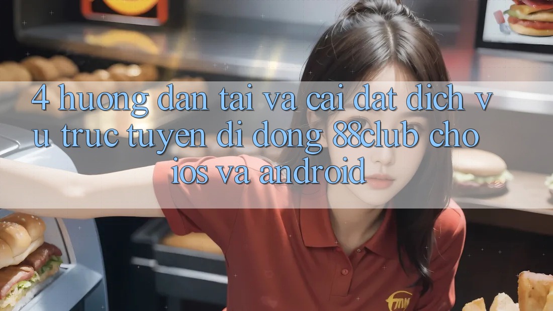 4. Hướng dẫn Tải Và Cài Đặt Dịch vụ trực tuyến di động 88club Cho iOS Và Android 4. Hướng dẫn Tải Và Cài Đặt Dịch vụ trực tuyến di động 88club Cho iOS Và Android