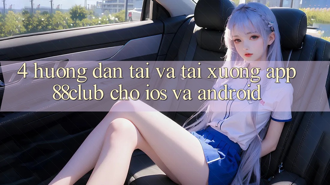 4. Hướng Dẫn Tải Và Tải xuống App 88club Cho iOS Và Android