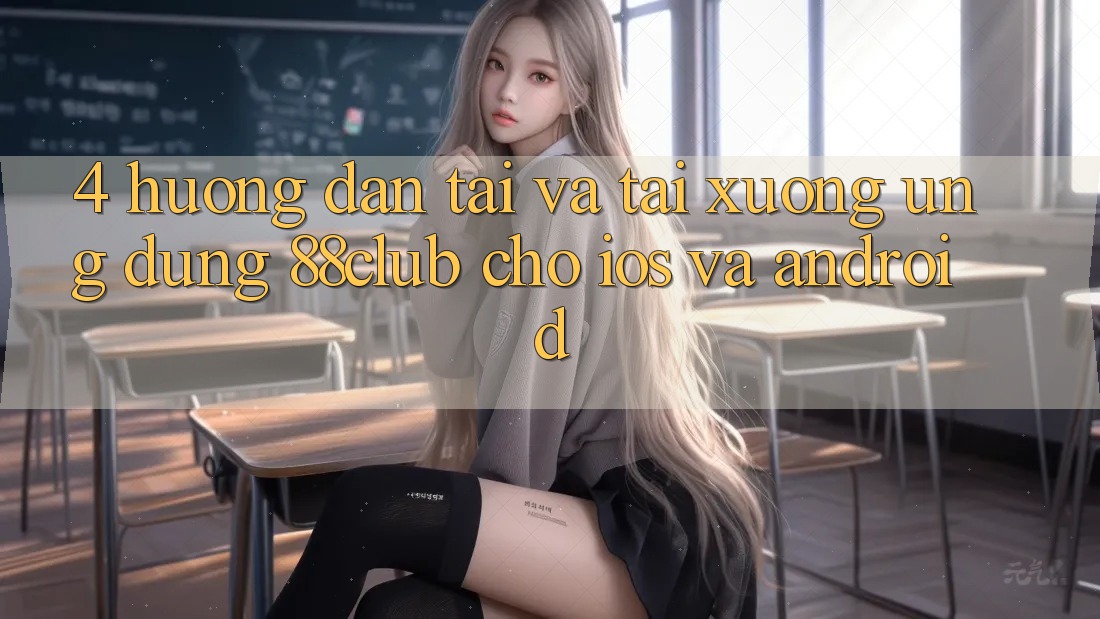 4. Hướng Dẫn Tải Và Tải xuống Ứng Dụng 88club Cho iOS Và Android