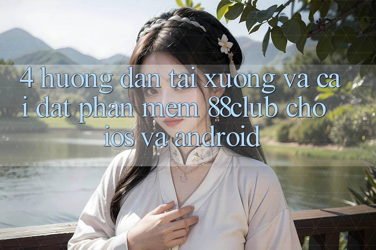 4. Hướng Dẫn Tải xuống Và Cài Đặt Phần mềm 88club Cho iOS Và Android