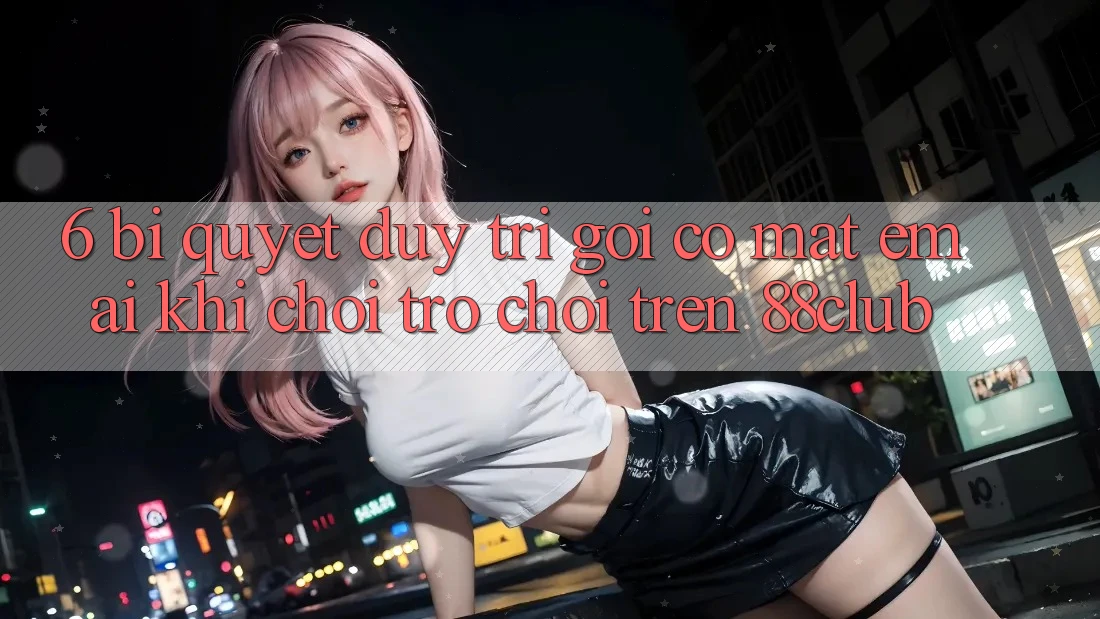 6. Bí Quyết Duy Trì Gọi có mặt Êm ái Khi Chơi Trò chơi Trên 88club