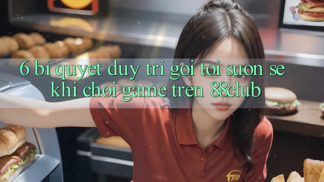6. Bí Quyết Duy Trì Gọi tới Suôn sẻ Khi Chơi Game Trên 88club