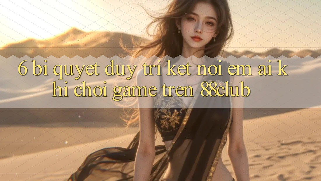 6. Bí Quyết Duy Trì Kết Nối Êm ái Khi Chơi Game Trên 88club