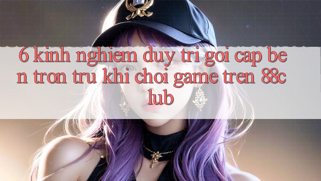 6. Kinh nghiệm Duy Trì Gọi cập bến Trơn tru Khi Chơi Game Trên 88club