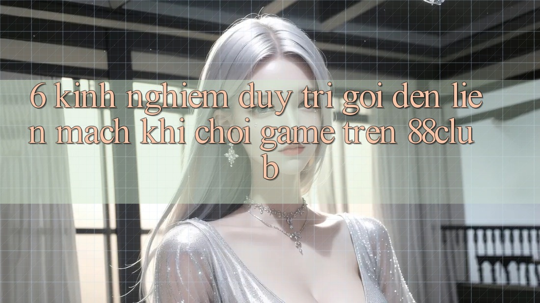 6. Kinh nghiệm Duy Trì Gọi đến Liền mạch Khi Chơi Game Trên 88club 6. Kinh nghiệm Duy Trì Gọi đến Liền mạch Khi Chơi Game Trên 88club