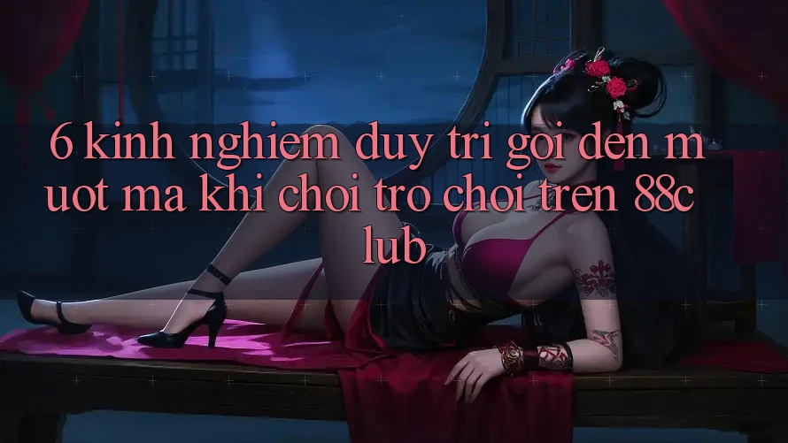 6. Kinh nghiệm Duy Trì Gọi đến Mượt Mà Khi Chơi Trò chơi Trên 88club 6. Kinh nghiệm Duy Trì Gọi đến Mượt Mà Khi Chơi Trò chơi Trên 88club