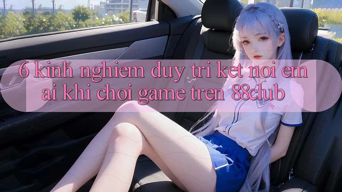 6. Kinh nghiệm Duy Trì Kết Nối Êm ái Khi Chơi Game Trên 88club