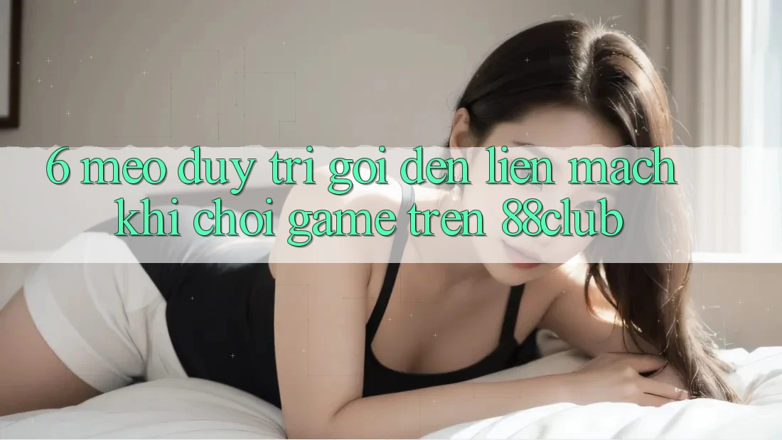 6. Mẹo Duy Trì Gọi đến Liền mạch Khi Chơi Game Trên 88club