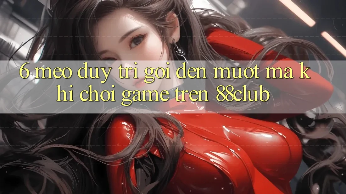 6. Mẹo Duy Trì Gọi đến Mượt Mà Khi Chơi Game Trên 88club 6. Mẹo Duy Trì Gọi đến Mượt Mà Khi Chơi Game Trên 88club