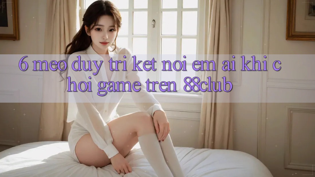 6. Mẹo Duy Trì Kết Nối Êm ái Khi Chơi Game Trên 88club