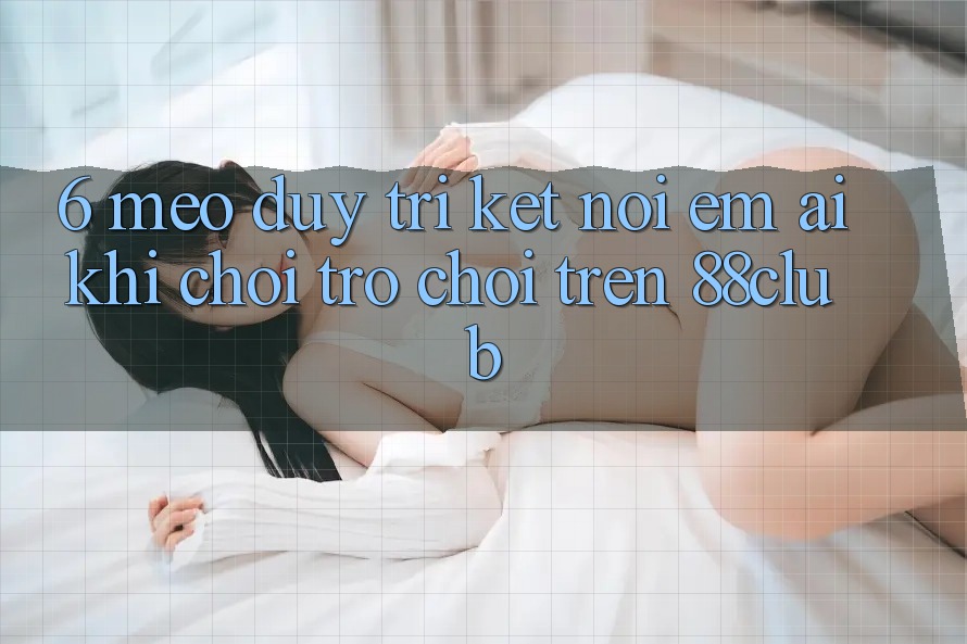 6. Mẹo Duy Trì Kết Nối Êm ái Khi Chơi Trò chơi Trên 88club 6. Mẹo Duy Trì Kết Nối Êm ái Khi Chơi Trò chơi Trên 88club