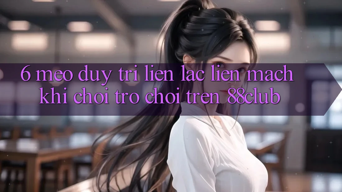 6. Mẹo Duy Trì Liên lạc Liền mạch Khi Chơi Trò chơi Trên 88club 6. Mẹo Duy Trì Liên lạc Liền mạch Khi Chơi Trò chơi Trên 88club