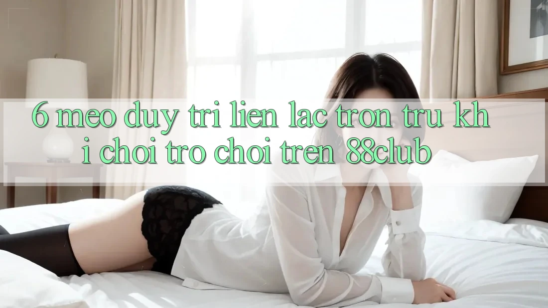 6. Mẹo Duy Trì Liên lạc Trơn tru Khi Chơi Trò chơi Trên 88club 6. Mẹo Duy Trì Liên lạc Trơn tru Khi Chơi Trò chơi Trên 88club