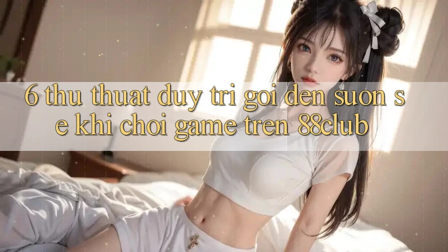 6. Thủ thuật Duy Trì Gọi đến Suôn sẻ Khi Chơi Game Trên 88club