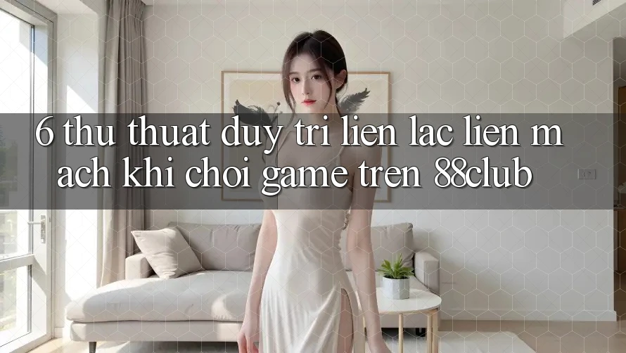 6. Thủ thuật Duy Trì Liên lạc Liền mạch Khi Chơi Game Trên 88club 6. Thủ thuật Duy Trì Liên lạc Liền mạch Khi Chơi Game Trên 88club