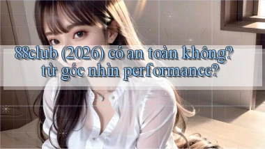 88club (2026) có an toàn không từ góc nhìn performance