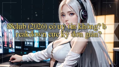 88club (2026) có uy tín không breakdown cực kỳ đơn giản