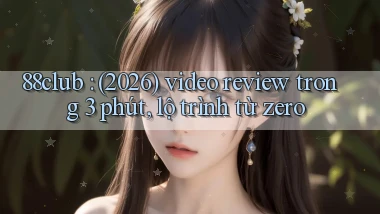 88club (2026) video review trong 3 phút, lộ trình từ zero