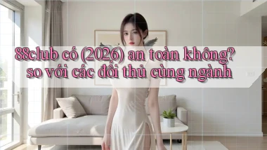 88club có (2026) an toàn không so với các đối thủ cùng ngành