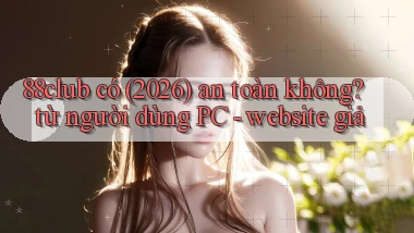 88club có (2026) an toàn không từ người dùng PC   website giả