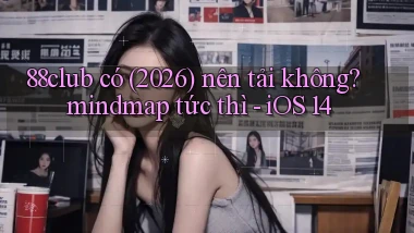 88club có (2026) nên tải không mindmap tức thì   iOS 14
