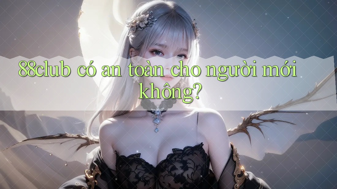 88club có an toàn cho người mới không?