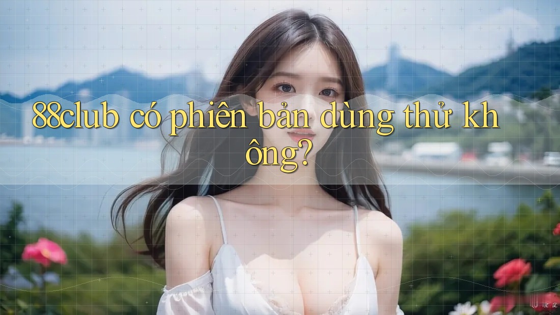 88club có phiên bản dùng thử không?