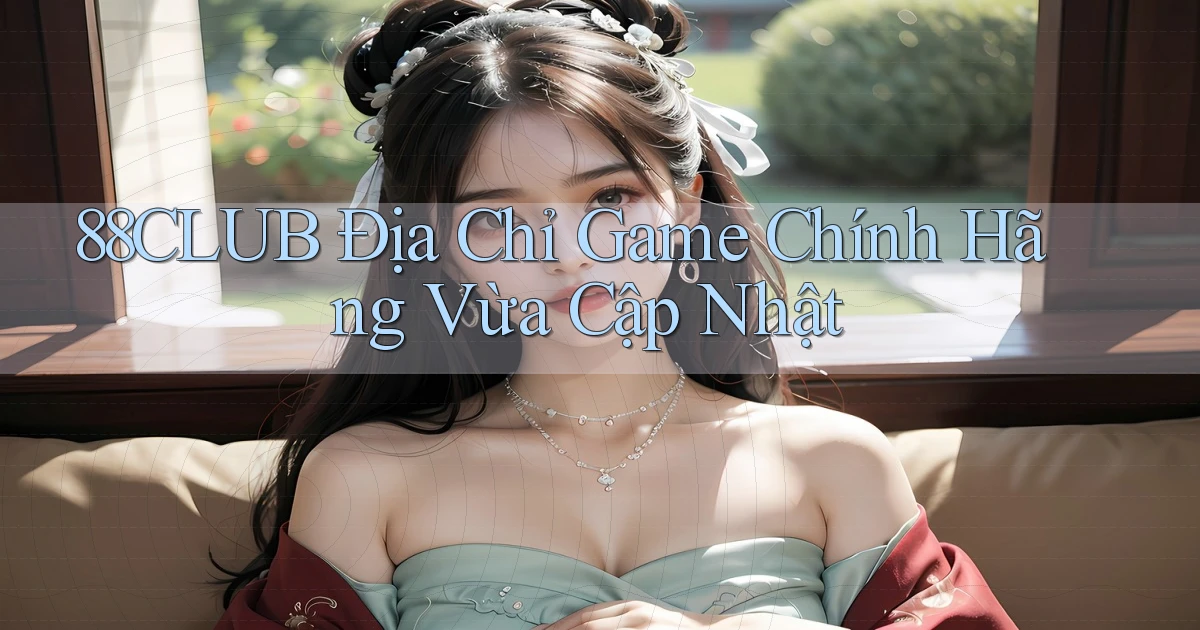 88club   Địa Chỉ Game Chính Hãng Vừa Cập Nhật