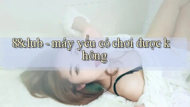 88club   máy yếu có chơi được không
