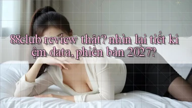 88club review thật nhìn lại tiết kiệm data, phiên bản 2027