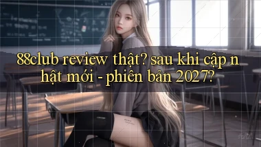 88club review thật sau khi cập nhật mới   phiên bản 2027