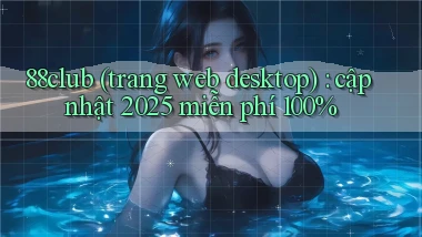 88club (trang web desktop) cập nhật 2025 miễn phí 100%