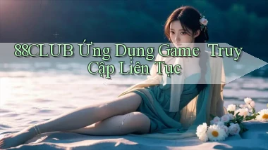 88club   Ứng Dụng Game ｜ Truy Cập Liên Tục