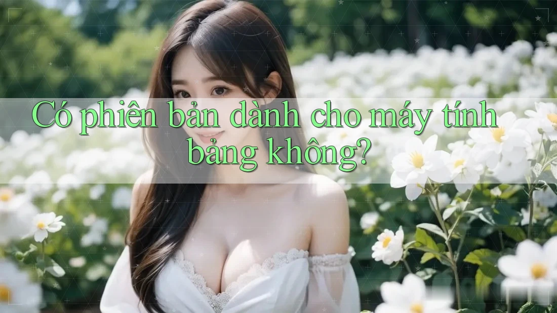Có phiên bản dành cho máy tính bảng không?