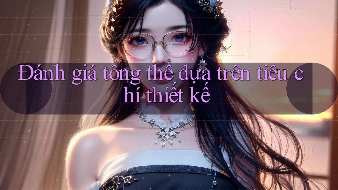 Đánh giá tổng thể dựa trên tiêu chí thiết kế