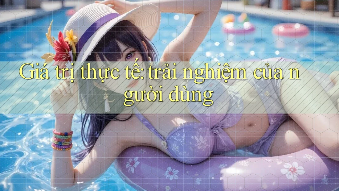 Giá trị thực tế: trải nghiệm của người dùng Giá trị thực tế: trải nghiệm của người dùng
