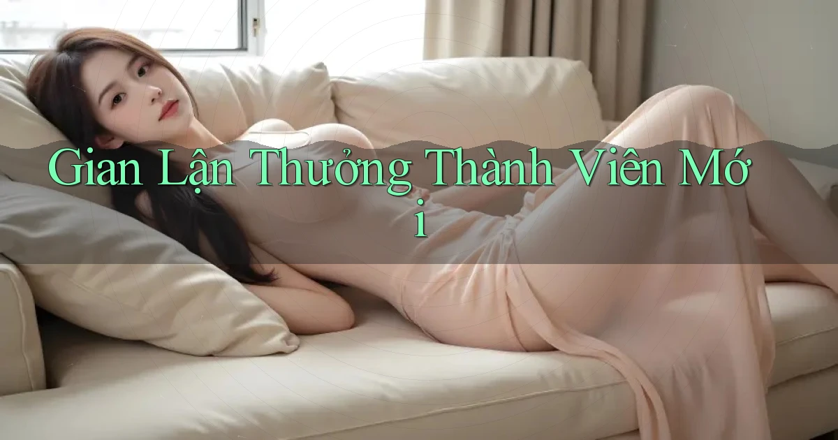 Gian lận Thưởng thành viên mới