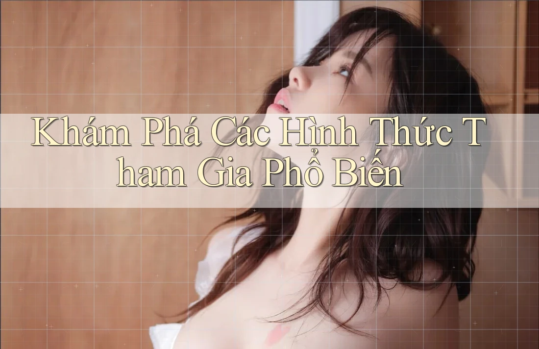 Khám Phá Các Hình Thức Tham Gia Phổ Biến Khám Phá Các Hình Thức Tham Gia Phổ Biến