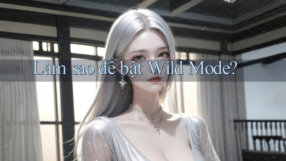 Làm sao để bật Wild Mode? Làm sao để bật Wild Mode?
