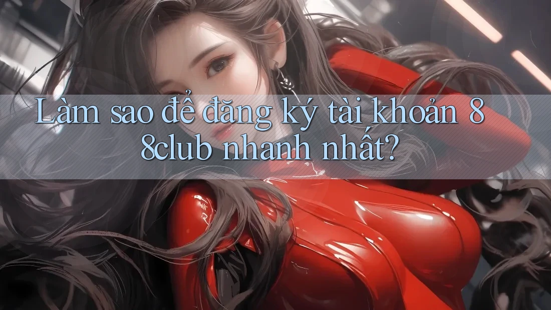 Làm sao để đăng ký tài khoản 88club nhanh nhất? Làm sao để đăng ký tài khoản 88club nhanh nhất?