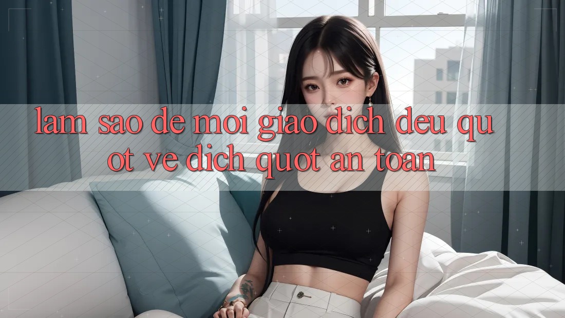 Làm Sao Để Mọi Giao Dịch Đều " Về Đích" An Toàn? Làm Sao Để Mọi Giao Dịch Đều " Về Đích" An Toàn?