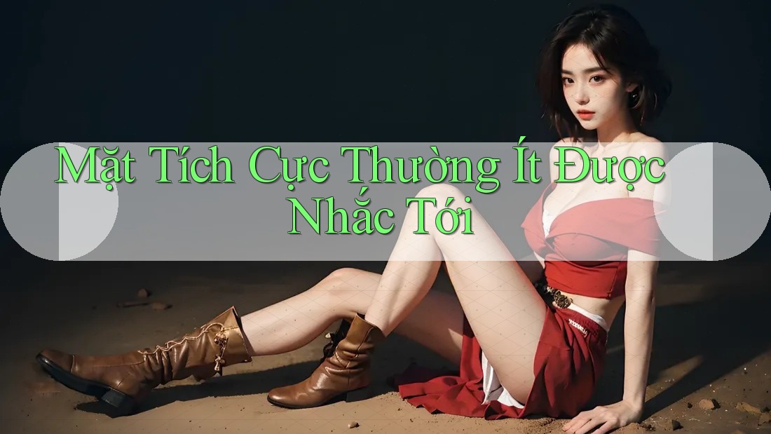 Mặt Tích Cực Thường Ít Được Nhắc Tới Mặt Tích Cực Thường Ít Được Nhắc Tới